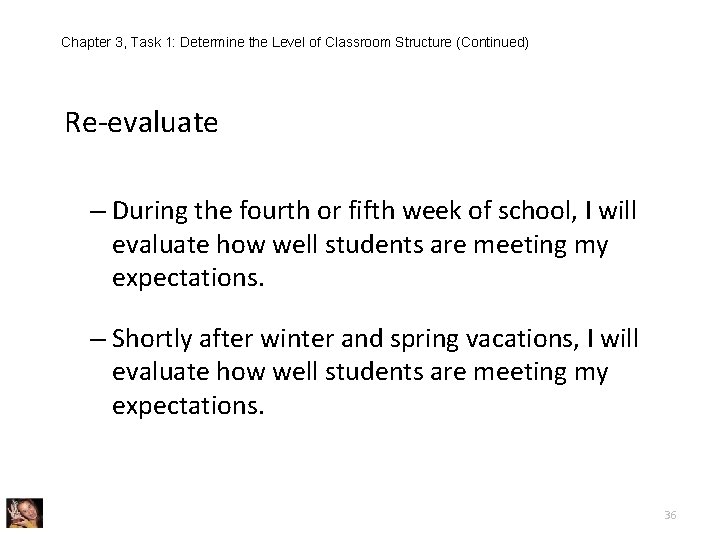 Chapter 3, Task 1: Determine the Level of Classroom Structure (Continued) Re-evaluate – During