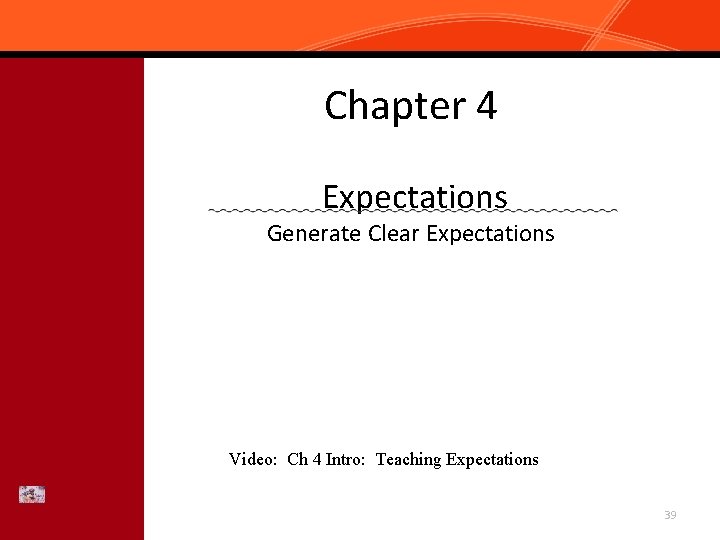 Chapter 4 Expectations Generate Clear Expectations Video: Ch 4 Intro: Teaching Expectations 39 