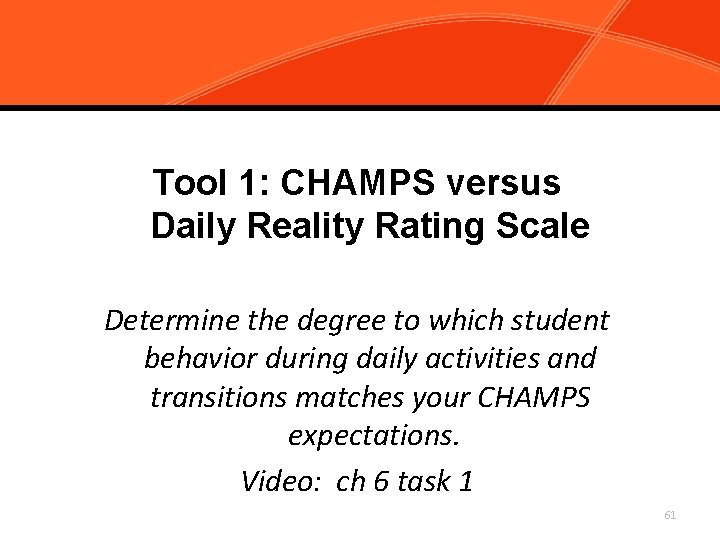 Tool 1: CHAMPS versus Daily Reality Rating Scale Determine the degree to which student