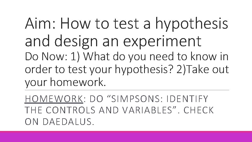 Aim: How to test a hypothesis and design an experiment Do Now: 1) What