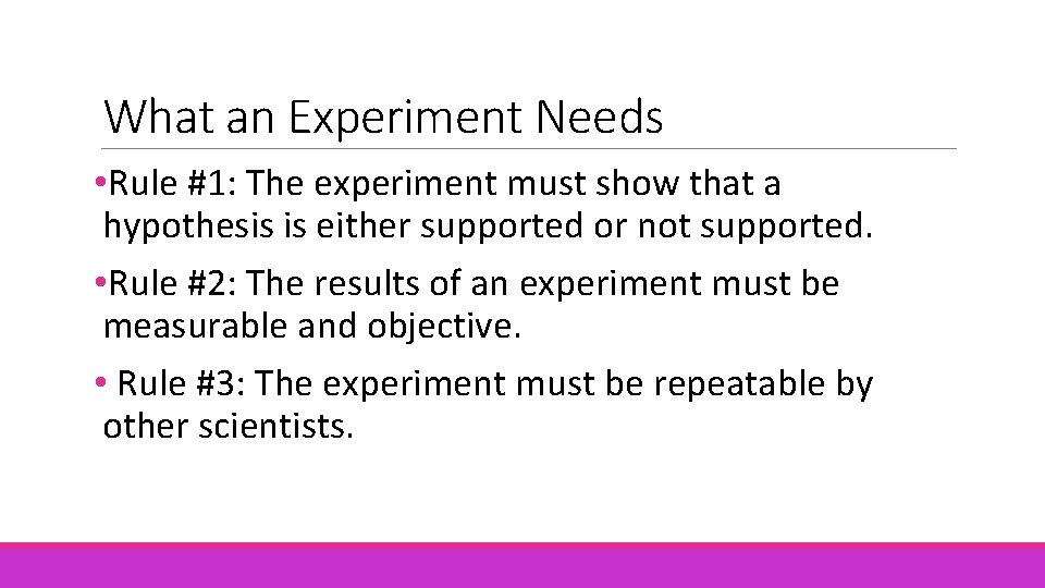What an Experiment Needs • Rule #1: The experiment must show that a hypothesis