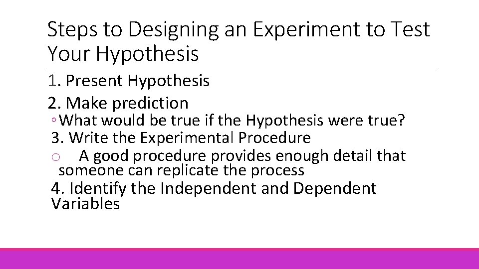 Steps to Designing an Experiment to Test Your Hypothesis 1. Present Hypothesis 2. Make