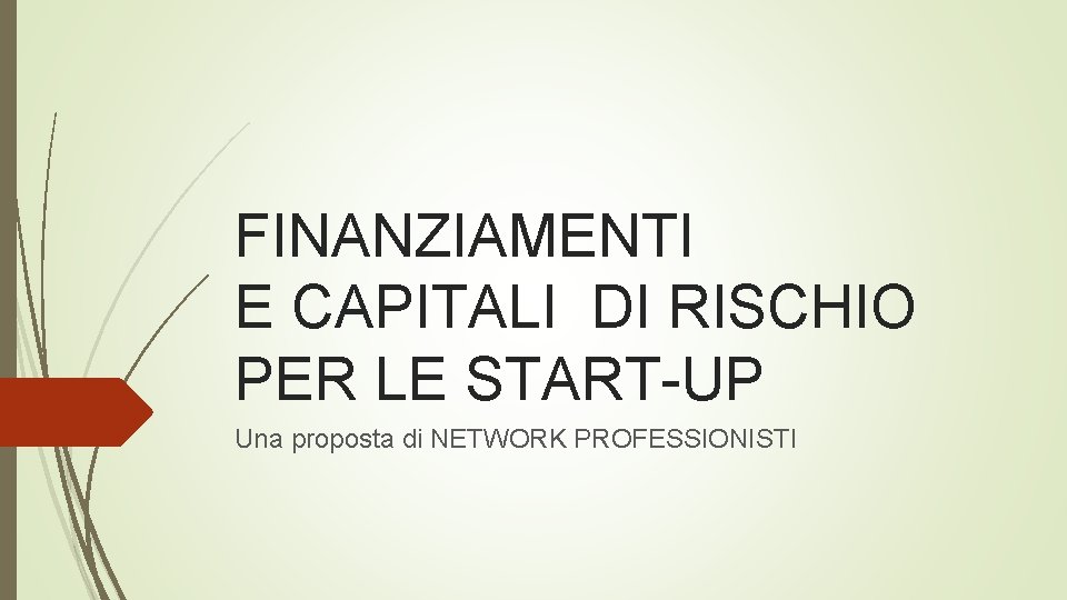 FINANZIAMENTI E CAPITALI DI RISCHIO PER LE START-UP Una proposta di NETWORK PROFESSIONISTI 