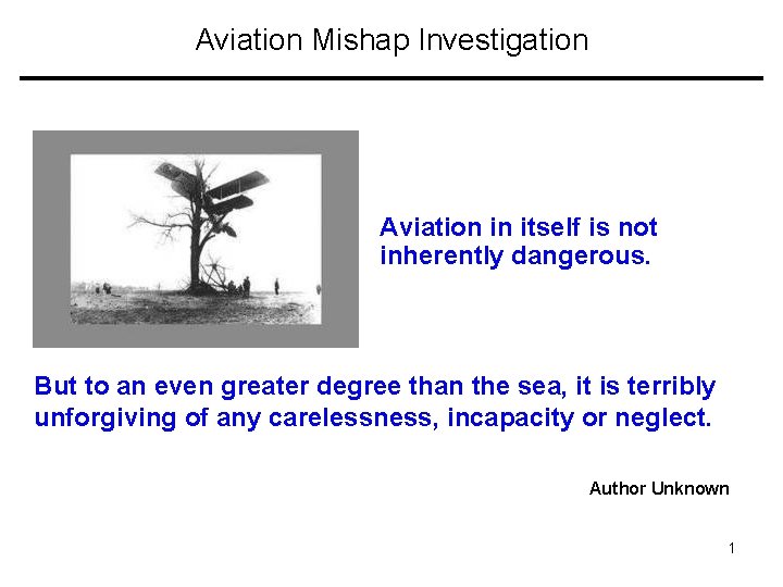 Aviation Mishap Investigation Aviation in itself is not inherently dangerous. But to an even