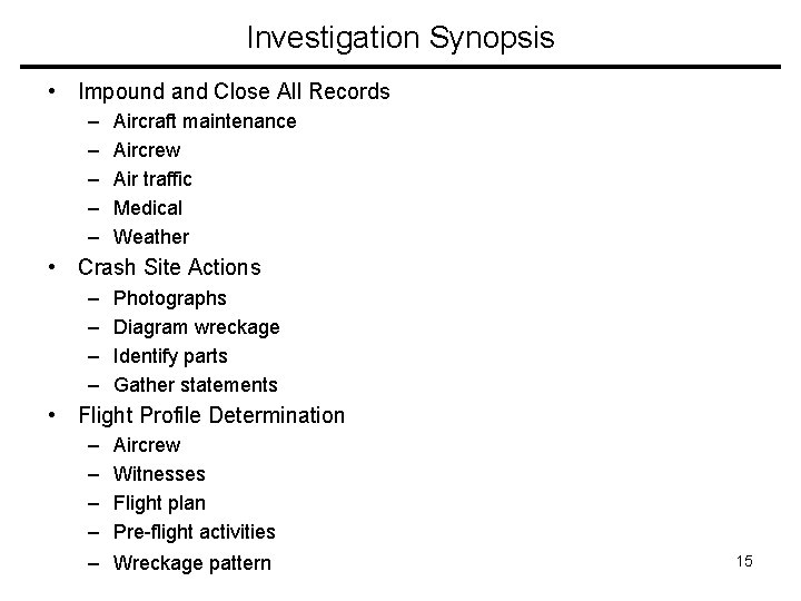 Investigation Synopsis • Impound and Close All Records – – – Aircraft maintenance Aircrew