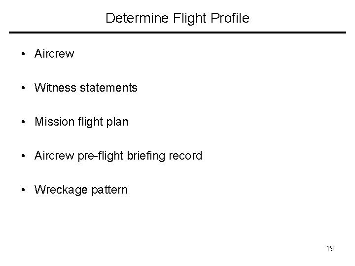 Determine Flight Profile • Aircrew • Witness statements • Mission flight plan • Aircrew