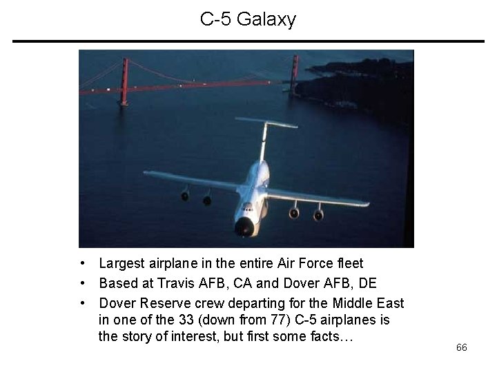 C-5 Galaxy • Largest airplane in the entire Air Force fleet • Based at