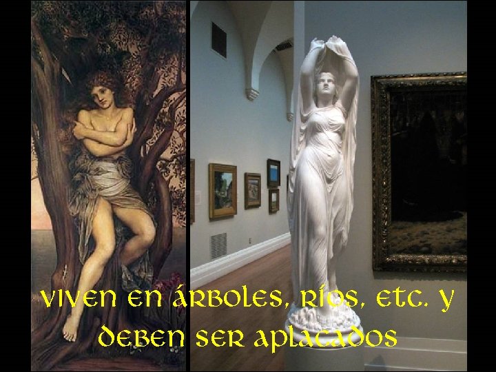 Viven en árboles, ríos, etc. Y deben ser aplacados 