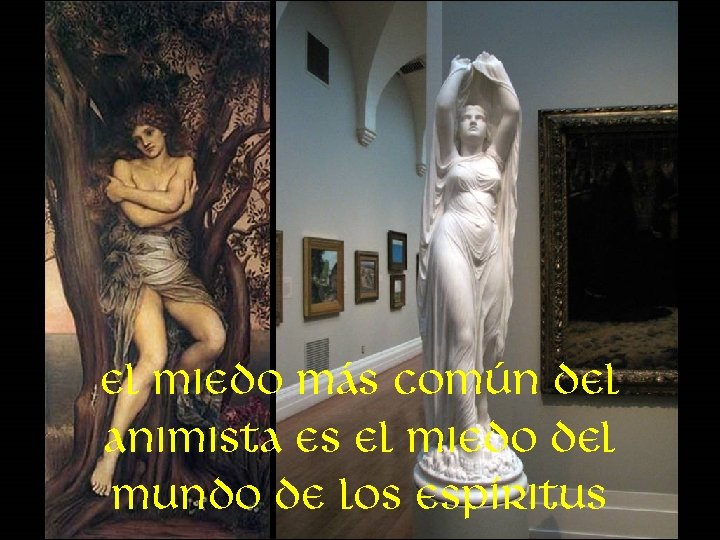 El miedo más común del animista es el miedo del mundo de los espíritus