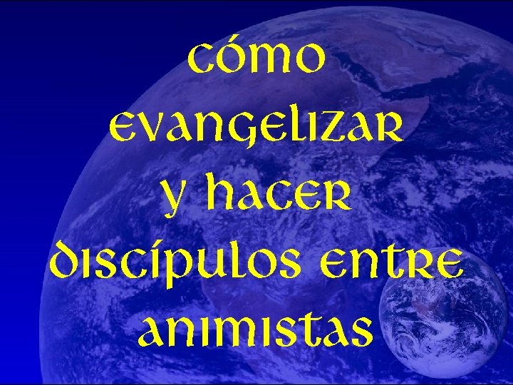 cómo evangelizar y hacer discípulos entre animistas 