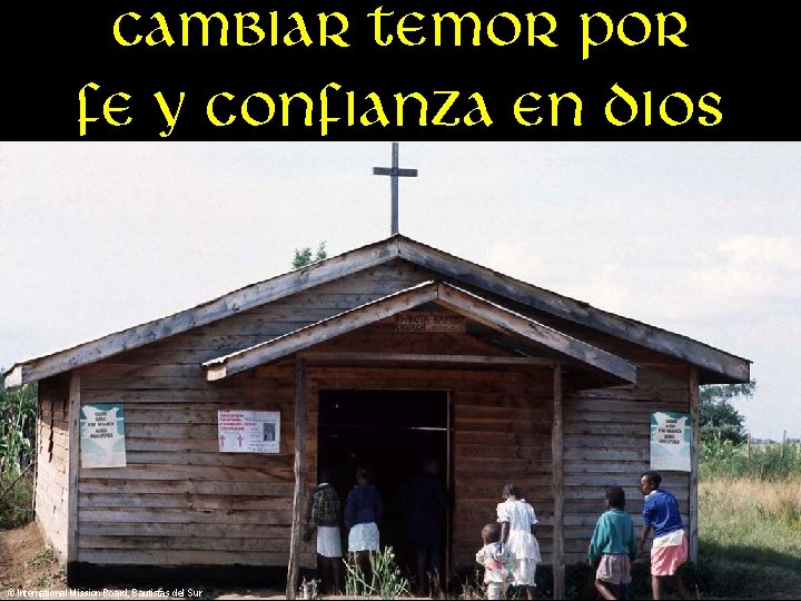 Cambiar temor por Fe y confianza en Dios © International Mission Board, Bautistas del