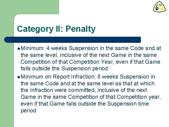 Category II: Penalty l Minimum: 4 weeks Suspension in the same Code and at