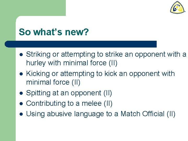 So what’s new? l l l Striking or attempting to strike an opponent with