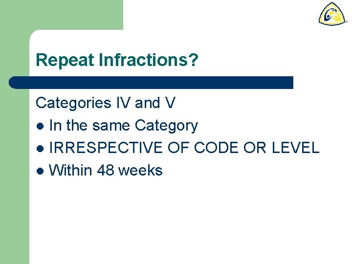 Repeat Infractions? Categories IV and V l In the same Category l IRRESPECTIVE OF