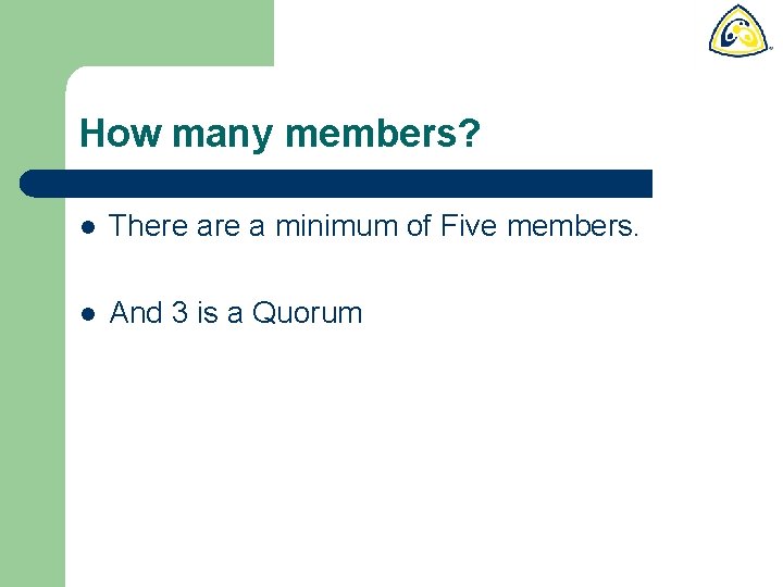 How many members? l There a minimum of Five members. l And 3 is