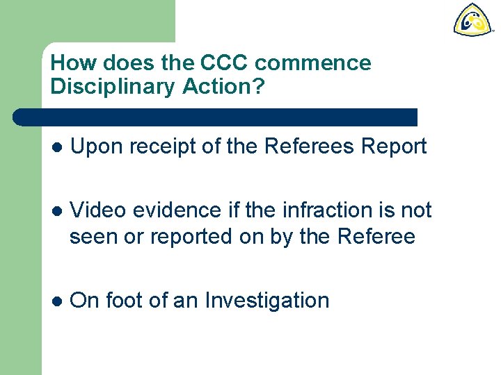 How does the CCC commence Disciplinary Action? l Upon receipt of the Referees Report