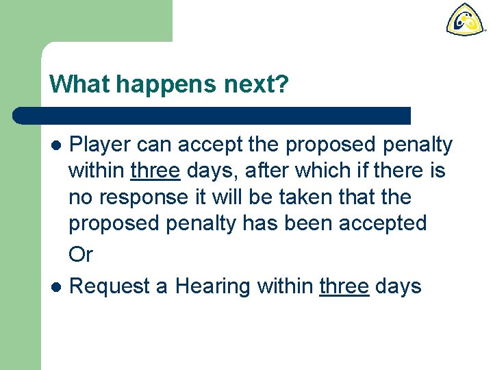 What happens next? Player can accept the proposed penalty within three days, after which