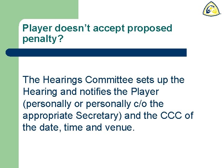 Player doesn’t accept proposed penalty? The Hearings Committee sets up the Hearing and notifies