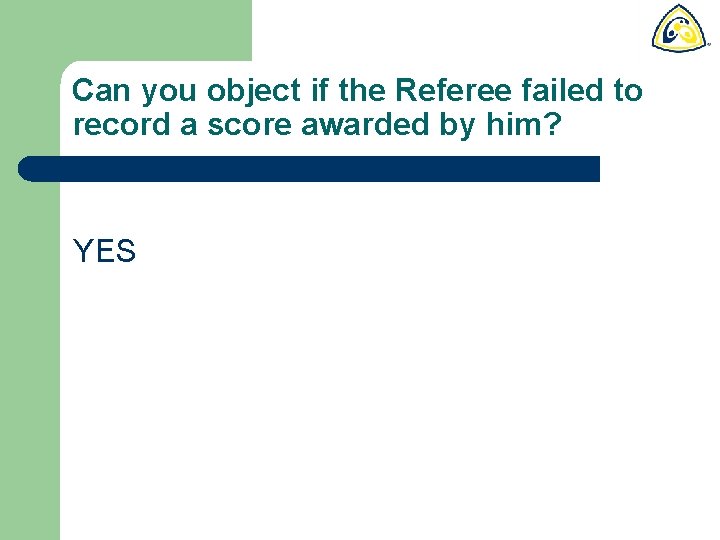 Can you object if the Referee failed to record a score awarded by him?