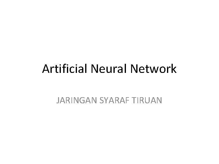 Artificial Neural Network JARINGAN SYARAF TIRUAN 