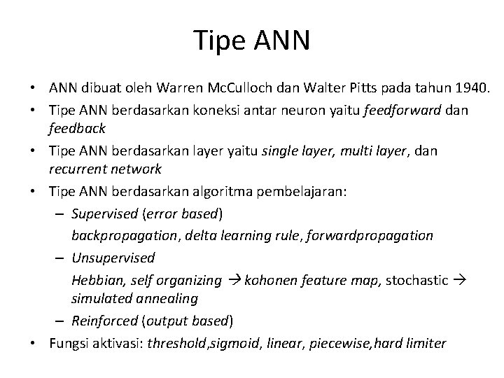 Tipe ANN • ANN dibuat oleh Warren Mc. Culloch dan Walter Pitts pada tahun