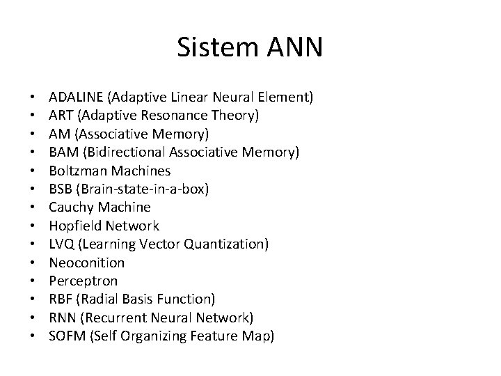 Sistem ANN • • • • ADALINE (Adaptive Linear Neural Element) ART (Adaptive Resonance