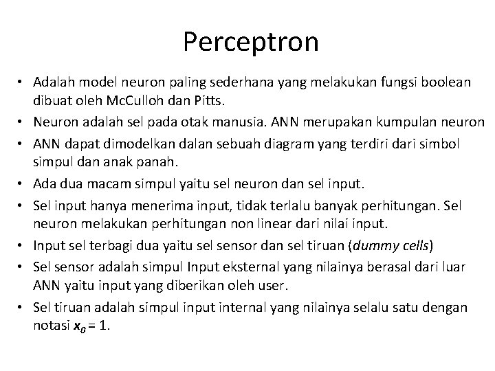  Perceptron • Adalah model neuron paling sederhana yang melakukan fungsi boolean dibuat oleh