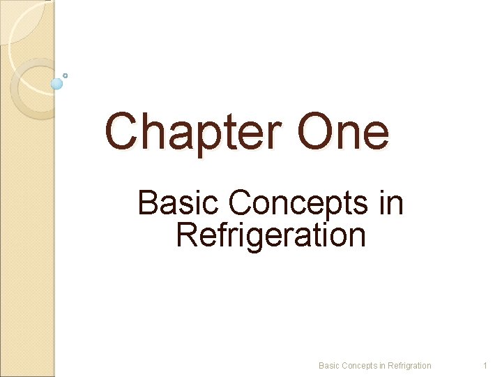 Chapter One Basic Concepts in Refrigeration Basic Concepts in Refrigration 1 