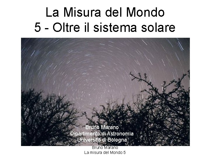 La Misura del Mondo 5 - Oltre il sistema solare Bruno Marano Dipartimento di