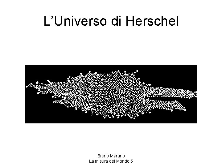 L’Universo di Herschel Bruno Marano La misura del Mondo 5 