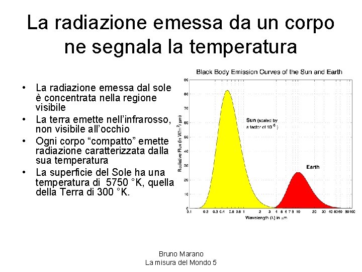 La radiazione emessa da un corpo ne segnala la temperatura • La radiazione emessa