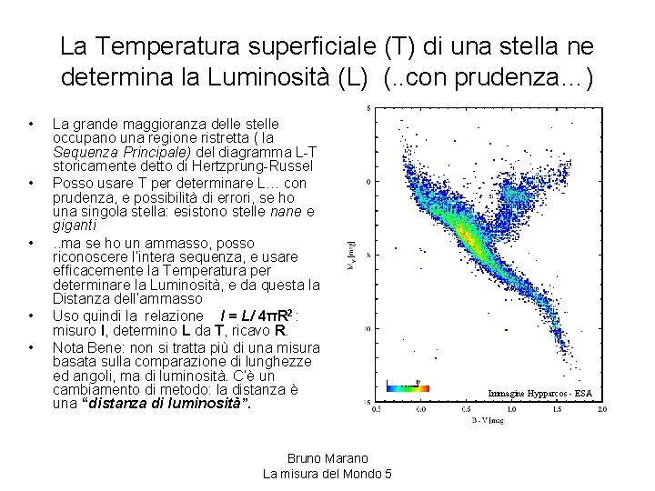 La Temperatura superficiale (T) di una stella ne determina la Luminosità (L) (. .