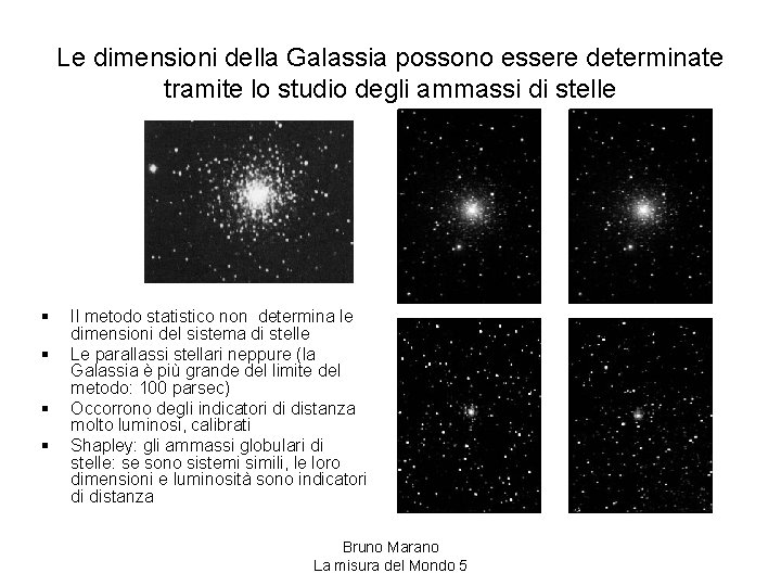 Le dimensioni della Galassia possono essere determinate tramite lo studio degli ammassi di stelle