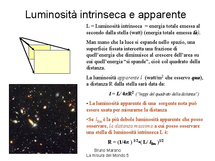 Luminosità intrinseca e apparente L = Luminosità intrinseca = energia totale emessa al secondo