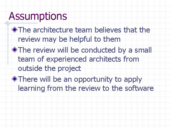 Assumptions The architecture team believes that the review may be helpful to them The