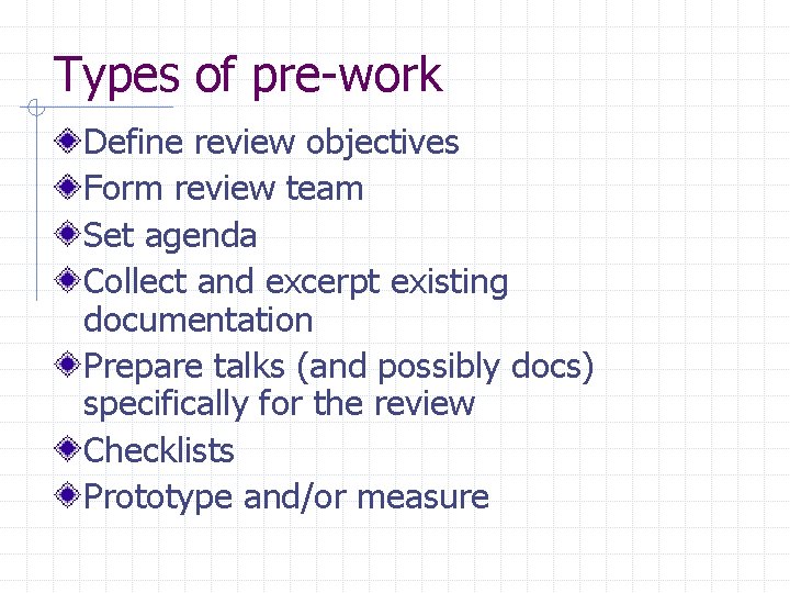 Types of pre-work Define review objectives Form review team Set agenda Collect and excerpt