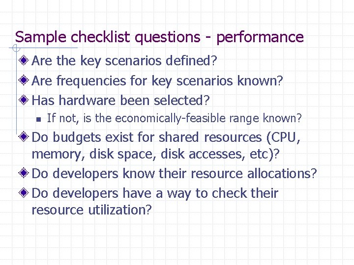 Sample checklist questions - performance Are the key scenarios defined? Are frequencies for key