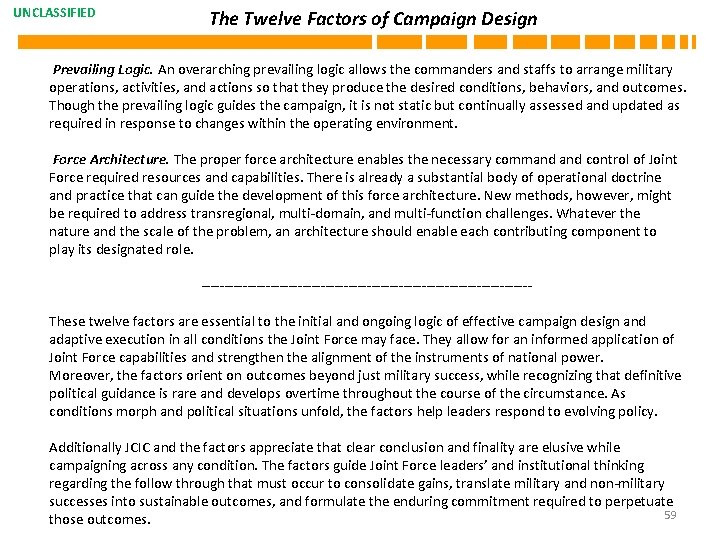UNCLASSIFIED The Twelve Factors of Campaign Design Prevailing Logic. An overarching prevailing logic allows