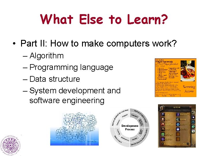 What Else to Learn? • Part II: How to make computers work? – Algorithm