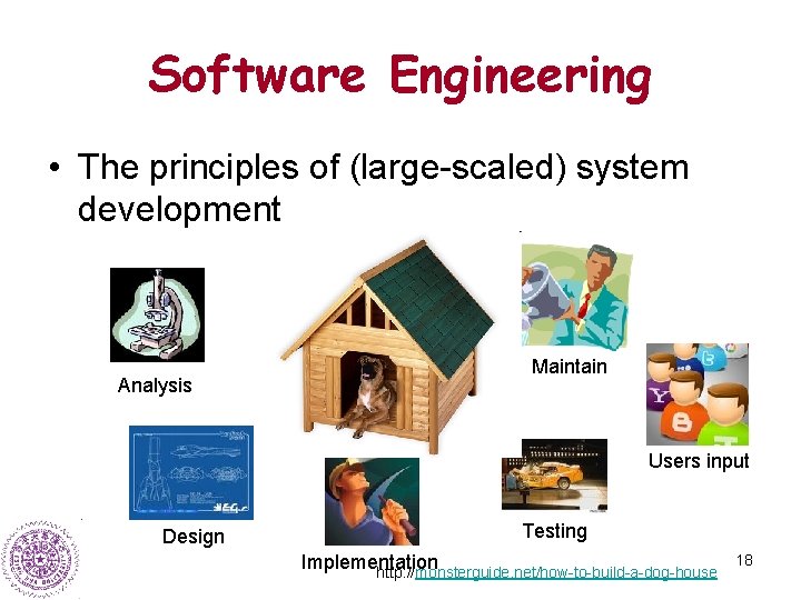 Software Engineering • The principles of (large-scaled) system development Analysis Maintain Users input Design