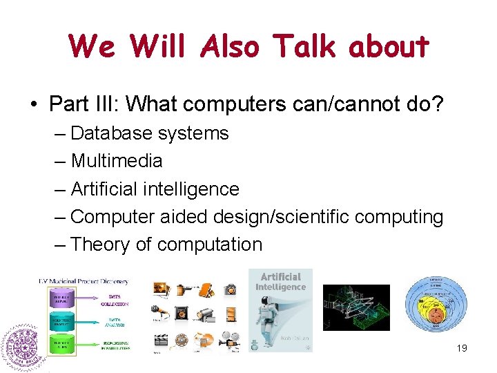 We Will Also Talk about • Part III: What computers can/cannot do? – Database