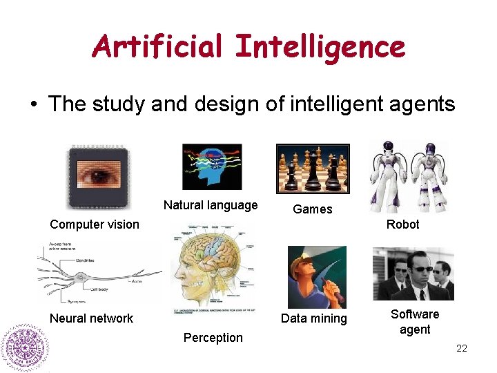 Artificial Intelligence • The study and design of intelligent agents Natural language Games Computer