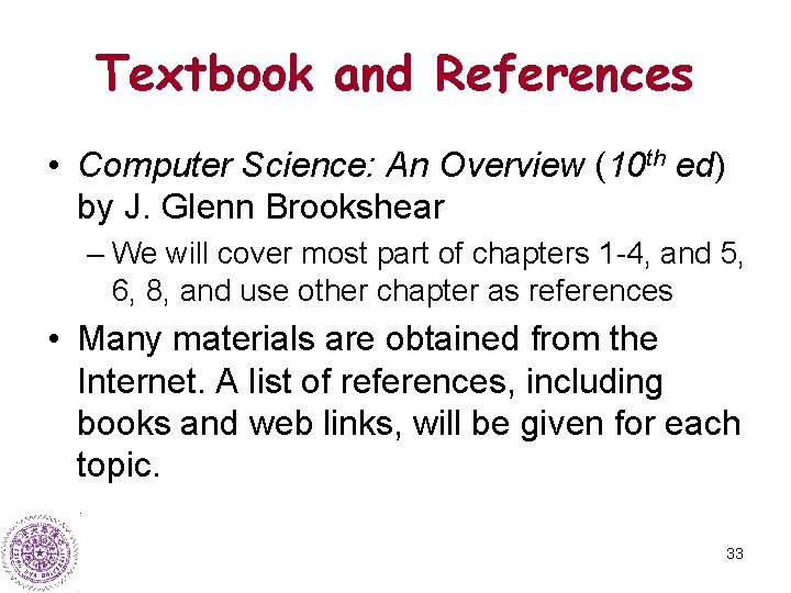 Textbook and References • Computer Science: An Overview (10 th ed) by J. Glenn