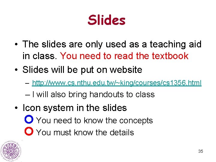 Slides • The slides are only used as a teaching aid in class. You