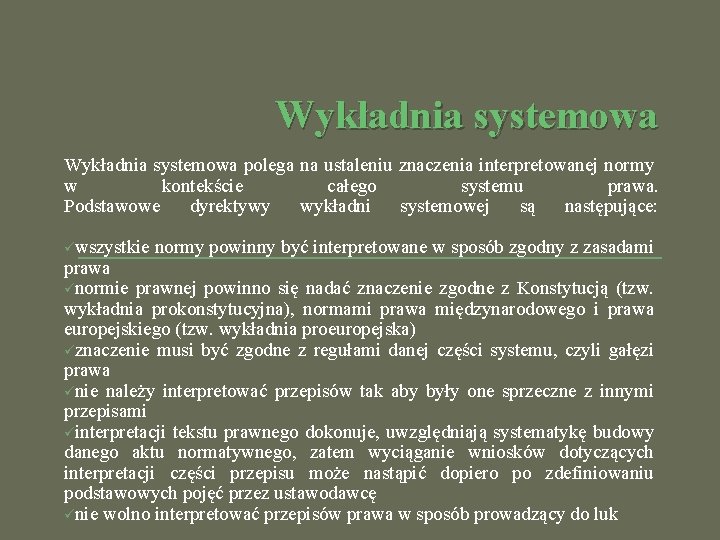 Wykładnia systemowa polega na ustaleniu znaczenia interpretowanej normy w kontekście całego systemu prawa. Podstawowe