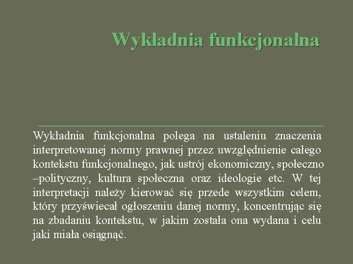 Wykładnia funkcjonalna polega na ustaleniu znaczenia interpretowanej normy prawnej przez uwzględnienie całego kontekstu funkcjonalnego,