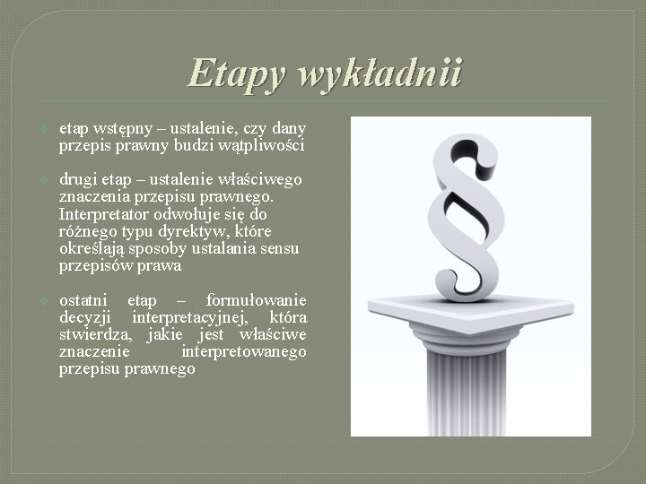 Etapy wykładnii v etap wstępny – ustalenie, czy dany przepis prawny budzi wątpliwości v