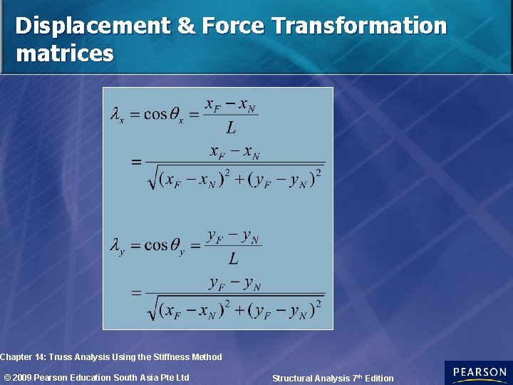 Displacement & Force Transformation matrices Chapter 14: Truss Analysis Using the Stiffness Method ©