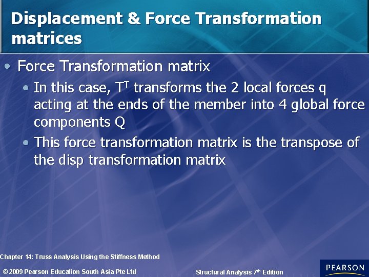 Displacement & Force Transformation matrices • Force Transformation matrix • In this case, TT