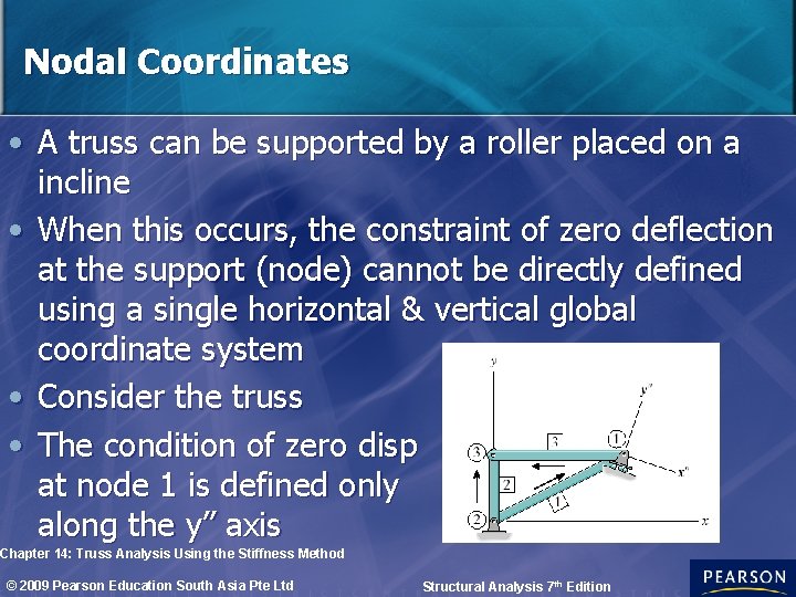 Nodal Coordinates • A truss can be supported by a roller placed on a